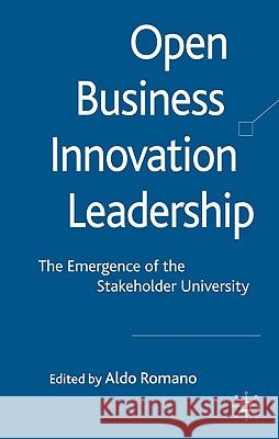 Open Business Innovation Leadership: The Emergence of the Stakeholder University Romano, A. 9780230577473 Palgrave MacMillan