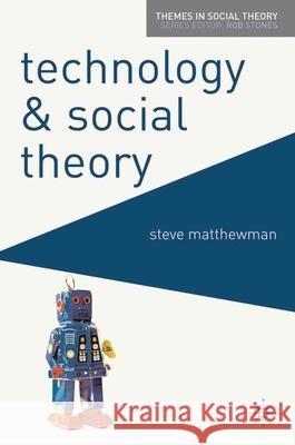 Technology and Social Theory Steve Matthewman 9780230577565 Palgrave MacMillan