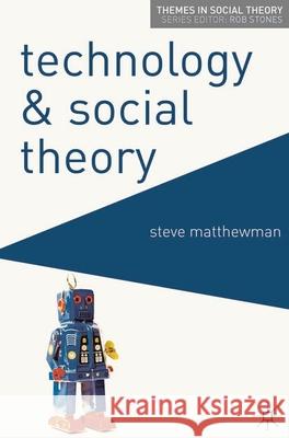 Technology and Social Theory Steve Matthewman 9780230577572 0