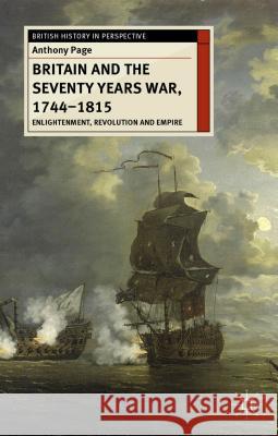 Britain and the Seventy Years War, 1744-1815: Enlightenment, Revolution and Empire Page, Anthony 9780230577695