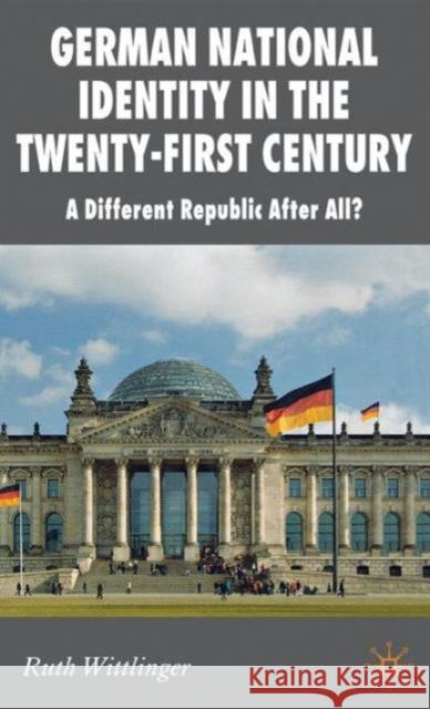 German National Identity in the Twenty-First Century: A Different Republic After All? Wittlinger, R. 9780230577756 Palgrave MacMillan