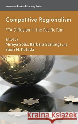 Competitive Regionalism: FTA Diffusion in the Pacific Rim Solís, M. 9780230577787 PALGRAVE MACMILLAN