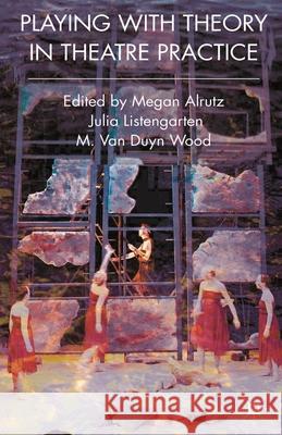 Playing with Theory in Theatre Practice Megan Alrutz 9780230577800