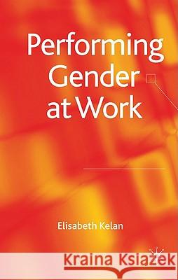 Performing Gender at Work Elisabeth Kelan 9780230577817 PALGRAVE MACMILLAN