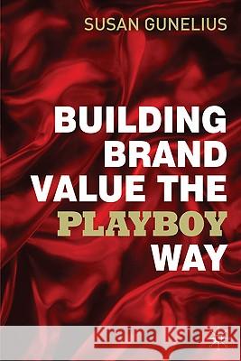 Building Brand Value the Playboy Way Susan Gunelius 9780230577893 0