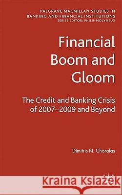 Financial Boom and Gloom: The Credit and Banking Crisis of 2007-2009 and Beyond Chorafas, D. 9780230578111 Palgrave MacMillan