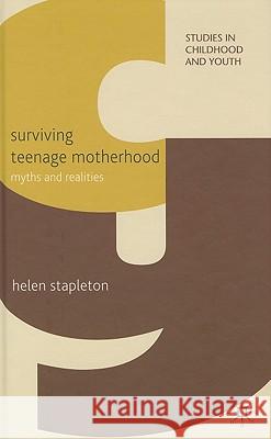 Surviving Teenage Motherhood: Myths and Realities Stapleton, H. 9780230579200 Palgrave MacMillan