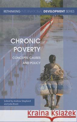 Chronic Poverty: Concepts, Causes and Policy Shepherd, A. 9780230579347 Palgrave MacMillan