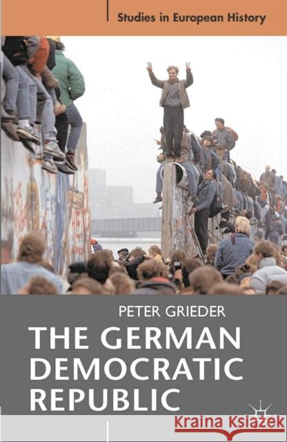 The German Democratic Republic Peter Grieder 9780230579378