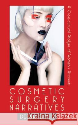 Cosmetic Surgery Narratives: A Cross-Cultural Analysis of Women's Accounts Gimlin, Debra 9780230579385 Palgrave MacMillan