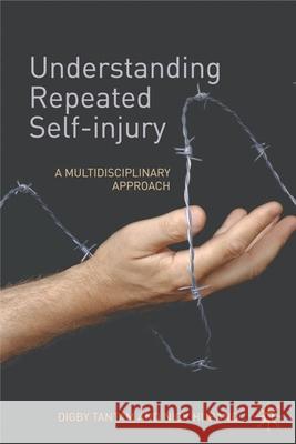 Understanding Repeated Self-Injury: A Multidisciplinary Approach Tantam, Digby 9780230579392 Palgrave MacMillan