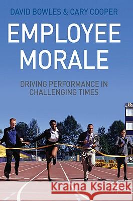 Employee Morale: Driving Performance in Challenging Times Bowles, D. 9780230579422 PALGRAVE MACMILLAN