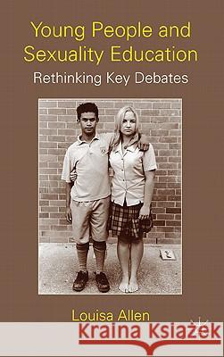 Young People and Sexuality Education: Rethinking Key Debates Allen, L. 9780230579439 Palgrave MacMillan