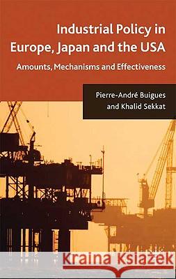 Industrial Policy in Europe, Japan and the USA: Amounts, Mechanisms and Effectiveness Buigues, P. 9780230579880 Palgrave MacMillan