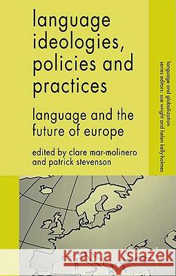 Language Ideologies, Policies and Practices: Language and the Future of Europe Mar-Molinero, C. 9780230580084 0