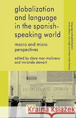 Globalization and Language in the Spanish Speaking World: Macro and Micro Perspectives Mar-Molinero, C. 9780230580091 0