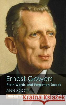 Ernest Gowers: Plain Words and Forgotten Deeds Scott, A. 9780230580251 PALGRAVE MACMILLAN