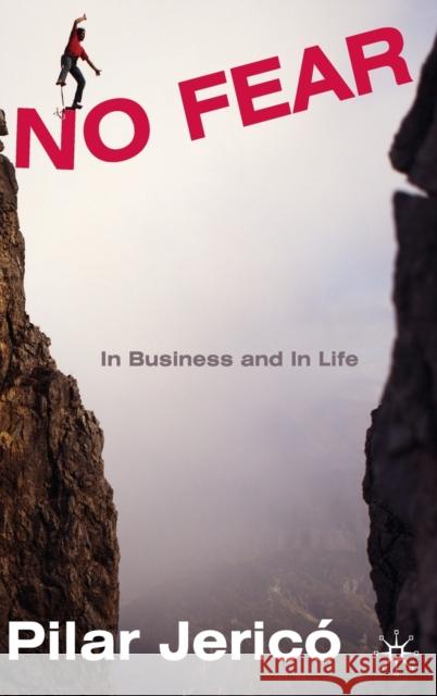No Fear: In Business and in Life Jericó, P. 9780230580381 Palgrave MacMillan