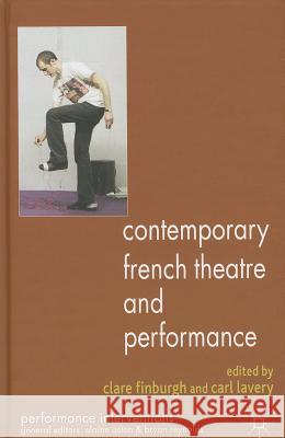 Contemporary French Theatre and Performance Clare Finburgh Carl Lavery 9780230580510