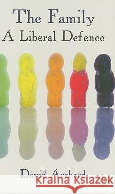 The Family: A Liberal Defence David Archard 9780230580596 Palgrave MacMillan