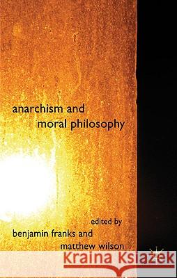 Anarchism and Moral Philosophy Benjamin Franks Constantinos Athanasopoulos Matthew Wilson 9780230580664