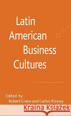 Latin American Business Cultures Carlos Rizowy Robert Crane 9780230580817 Palgrave MacMillan