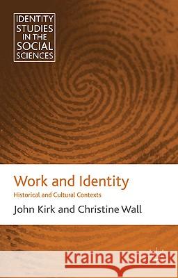 Work and Identity: Historical and Cultural Contexts Kirk, J. 9780230580824 Palgrave MacMillan