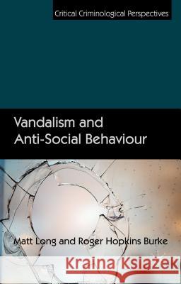 Vandalism and Anti-Social Behaviour Matt Long Roger Hopkin 9780230580855 Palgrave MacMillan