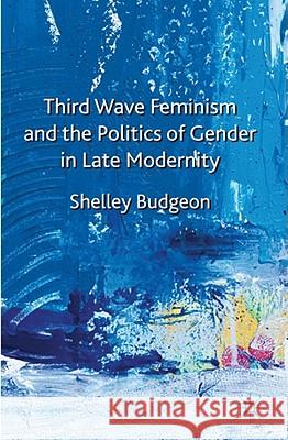 Third Wave Feminism and the Politics of Gender in Late Modernity Budgeon, S. 9780230580909 Palgrave MacMillan