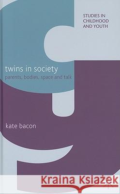 Twins in Society: Parents, Bodies, Space and Talk Bacon, K. 9780230580930 Palgrave MacMillan