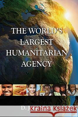 The World's Largest Humanitarian Agency: The Transformation of the UN World Food Programme and of Food Aid Shaw, D. 9780230580992 Palgrave MacMillan