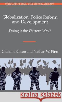 Globalization, Police Reform and Development: Doing It the Western Way? Ellison, G. 9780230581029 Palgrave MacMillan