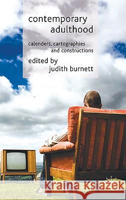 Contemporary Adulthood: Calendars, Cartographies and Constructions Burnett, J. 9780230581036 Palgrave MacMillan