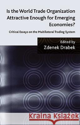 Is the World Trade Organization Attractive Enough for Emerging Economies?: Critical Essays on the Multilateral Trading System Drabek, Z. 9780230581845 Palgrave MacMillan