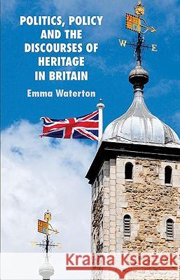 Politics, Policy and the Discourses of Heritage in Britain Emma Waterton 9780230581883 Palgrave MacMillan