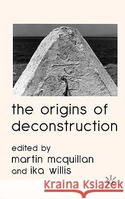 The Origins of Deconstruction Ika Willis Martin McQuillan 9780230581906 Palgrave MacMillan