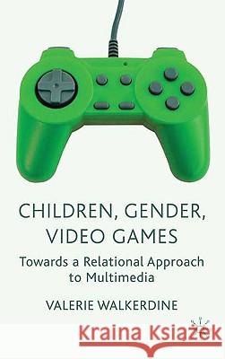 Children, Gender, Video Games: Towards a Relational Approach to Multimedia Walkerdine, V. 9780230584716 PALGRAVE MACMILLAN