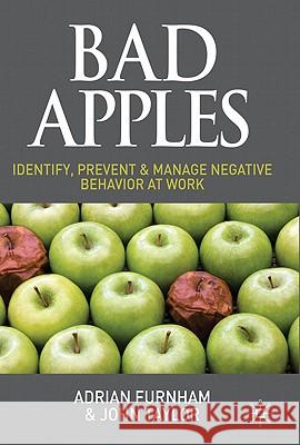Bad Apples: Identify, Prevent & Manage Negative Behavior at Work Furnham, A. 9780230584747 PALGRAVE MACMILLAN