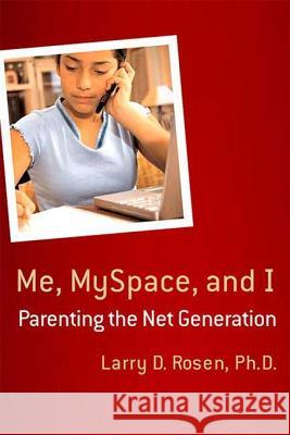 Me, Myspace, and I: Parenting the Net Generation Rosen, Larry D. 9780230600034 0