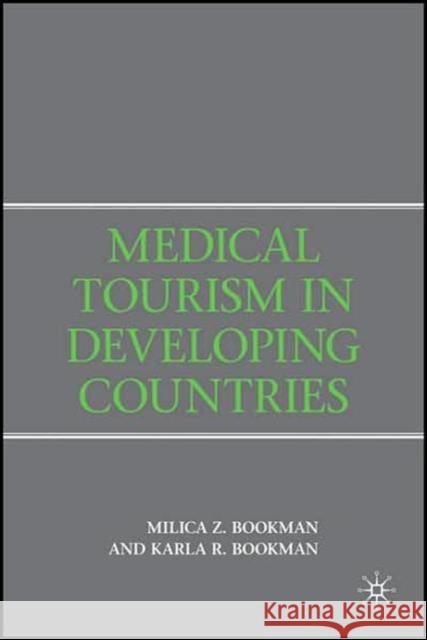 Medical Tourism in Developing Countries Milica Z. Bookman Karla R. Bookman 9780230600065