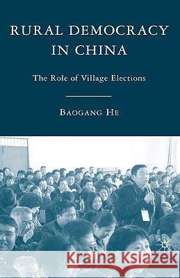 Rural Democracy in China: The Role of Village Elections He, B. 9780230600164 Palgrave MacMillan