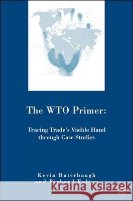 The Wto Primer: Tracing Trade's Visible Hand Through Case Studies Fulton, R. 9780230600201 PALGRAVE MACMILLAN