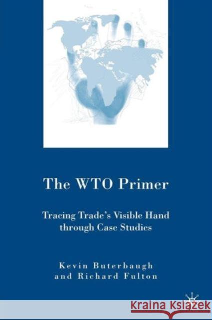 The WTO Primer: Tracing Trade's Visible Hand Through Case Studies Fulton, R. 9780230600218 0