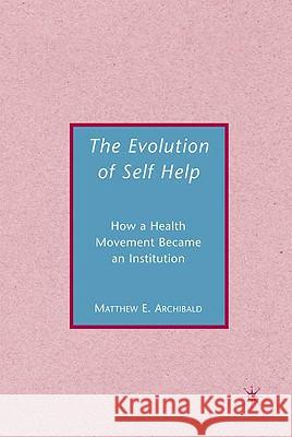The Evolution of Self-Help Matthew E. Archibald 9780230600379 Palgrave MacMillan