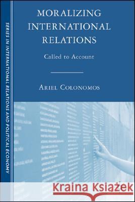Moralizing International Relations: Called to Account Colonomos, A. 9780230600393 Palgrave MacMillan