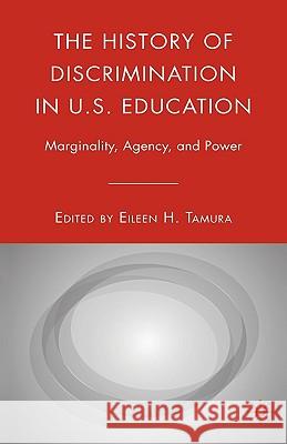 The History of Discrimination in U.S. Education: Marginality, Agency, and Power Tamura, E. 9780230600430
