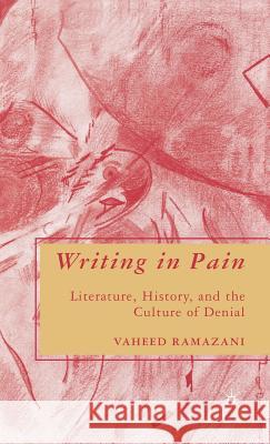 Writing in Pain: Literature, History, and the Culture of Denial Ramazani, V. 9780230600652 Palgrave MacMillan