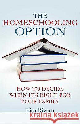 The Homeschooling Option: How to Decide When It's Right for Your Family Rivero, L. 9780230600706 Palgrave MacMillan