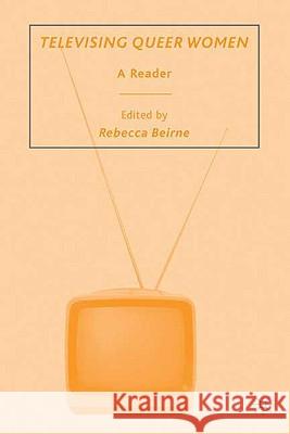 Televising Queer Women: A Reader Beirne, R. 9780230600805