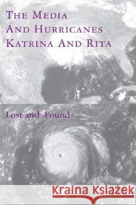 The Media and Hurricanes Katrina and Rita: Lost and Found Sylvester, J. 9780230600843 Palgrave MacMillan